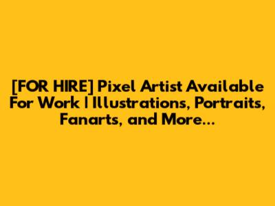 [FOR HIRE] Pixel Artist Available For Work | Illustrations, Portraits, Fanarts, and More...