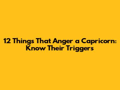 12 Things That Anger a Capricorn: Know Their Triggers