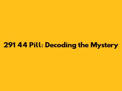 291 44 Pill: Decoding the Mystery