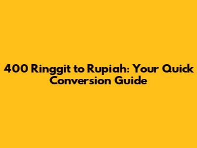 400 Ringgit to Rupiah: Your Quick Conversion Guide