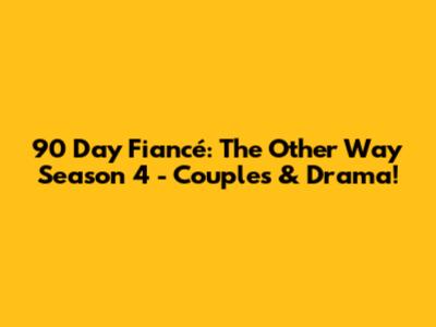 90 Day Fiancé: The Other Way Season 4 - Couples & Drama!