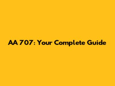 AA 707: Your Complete Guide
