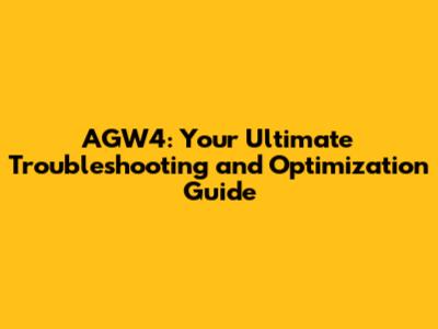 AGW4: Your Ultimate Troubleshooting and Optimization Guide