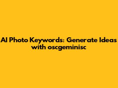AI Photo Keywords: Generate Ideas with oscgeminisc