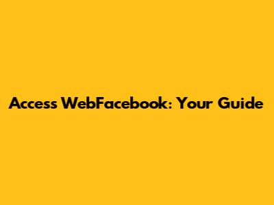 Access WebFacebook: Your Guide