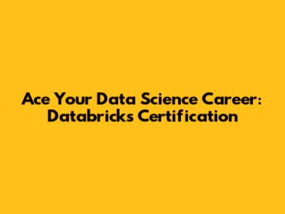 Ace Your Data Science Career: Databricks Certification