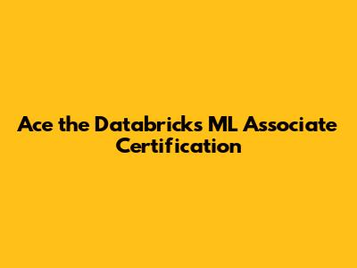 Ace the Databricks ML Associate Certification