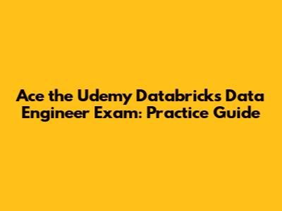 Ace the Udemy Databricks Data Engineer Exam: Practice Guide