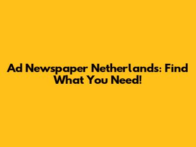 Ad Newspaper Netherlands: Find What You Need!