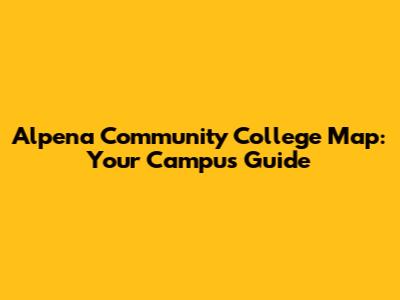 Alpena Community College Map: Your Campus Guide