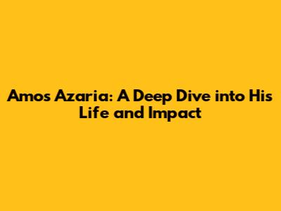 Amos Azaria: A Deep Dive into His Life and Impact