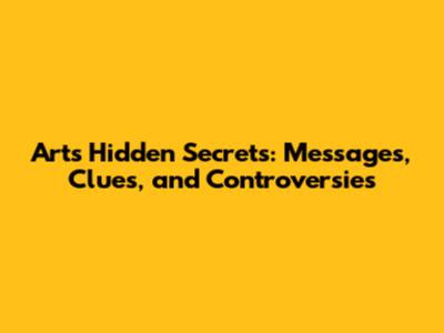 Art's Hidden Secrets: Messages, Clues, and Controversies