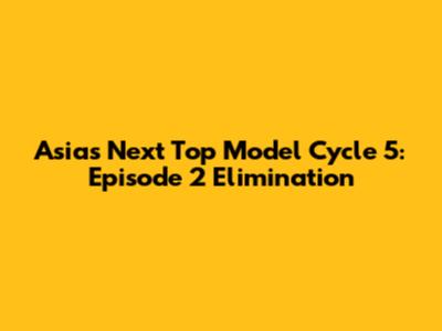 Asia's Next Top Model Cycle 5: Episode 2 Elimination