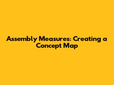 Assembly Measures: Creating a Concept Map