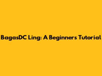 BagasDC Ling: A Beginner's Tutorial