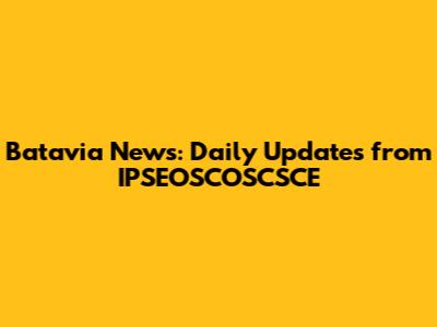 Batavia News: Daily Updates from IPSEOSCOSCSCE