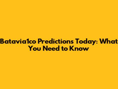Batavia1co Predictions Today: What You Need to Know