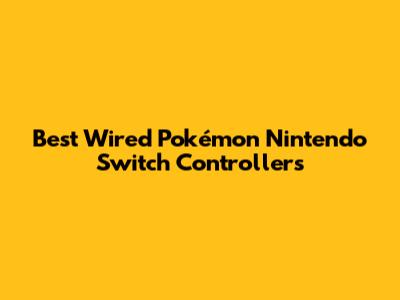 Best Wired Pokémon Nintendo Switch Controllers