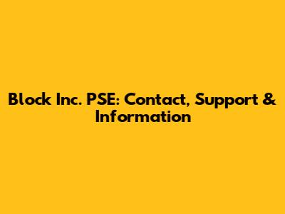Block Inc. PSE: Contact, Support & Information