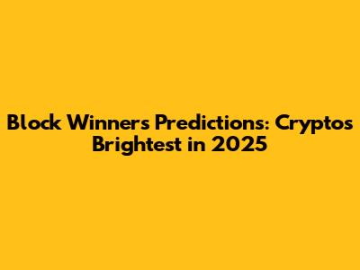 Block Winners Predictions: Crypto's Brightest in 2025