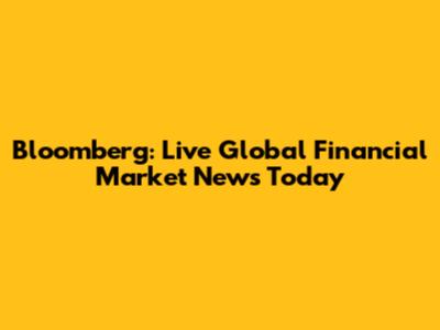 Bloomberg: Live Global Financial Market News Today