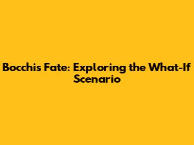 Bocchi's Fate: Exploring the What-If Scenario