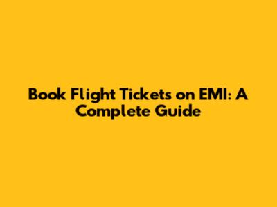 Book Flight Tickets on EMI: A Complete Guide
