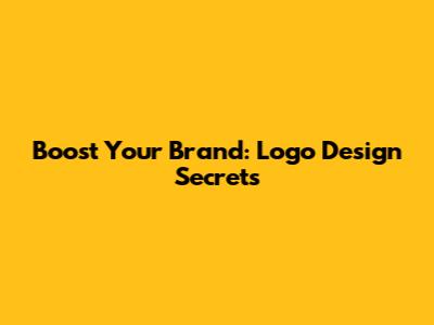 Boost Your Brand: Logo Design Secrets