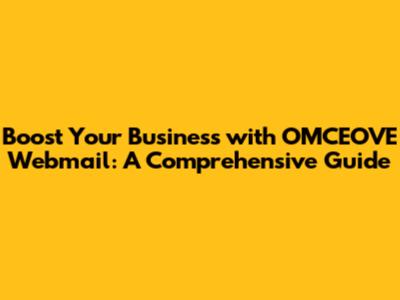 Boost Your Business with OMCEOVE Webmail: A Comprehensive Guide