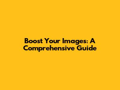 Boost Your Images: A Comprehensive Guide