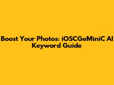 Boost Your Photos: iOSCGeMiniC AI Keyword Guide