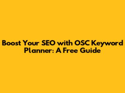 Boost Your SEO with OSC Keyword Planner: A Free Guide