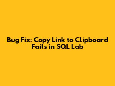 Bug Fix: Copy Link to Clipboard Fails in SQL Lab