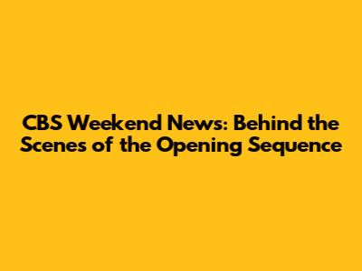 CBS Weekend News: Behind the Scenes of the Opening Sequence