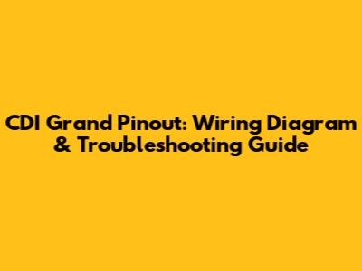 CDI Grand Pinout: Wiring Diagram & Troubleshooting Guide