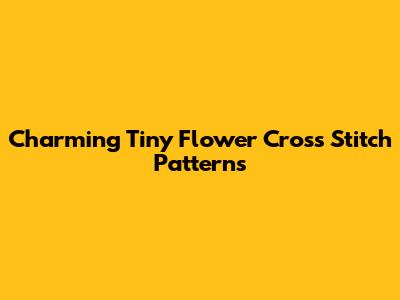 Charming Tiny Flower Cross Stitch Patterns