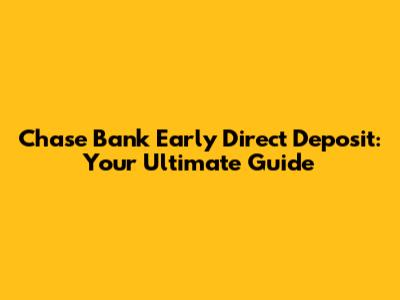 Chase Bank Early Direct Deposit: Your Ultimate Guide