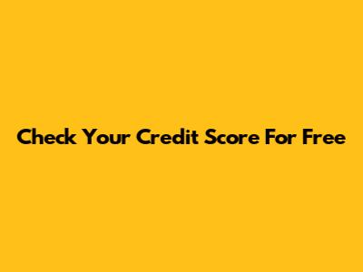 Check Your Credit Score For Free