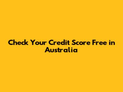 Check Your Credit Score Free in Australia