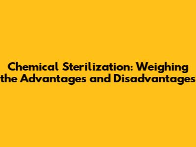 Chemical Sterilization: Weighing the Advantages and Disadvantages