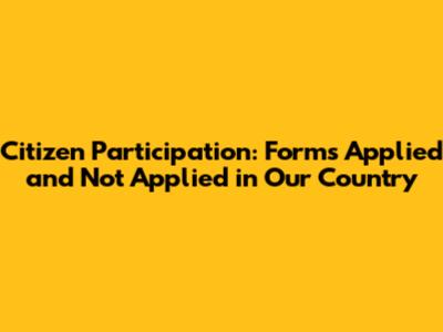 Citizen Participation: Forms Applied and Not Applied in Our Country