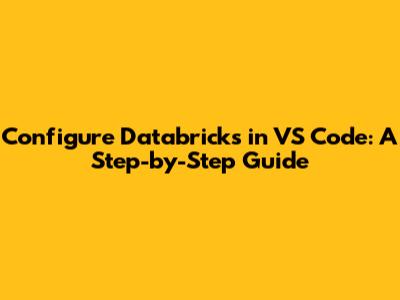 Configure Databricks in VS Code: A Step-by-Step Guide