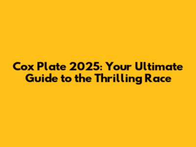 Cox Plate 2025: Your Ultimate Guide to the Thrilling Race