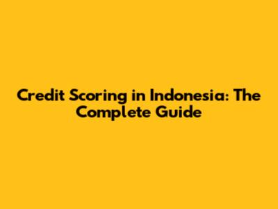 Credit Scoring in Indonesia: The Complete Guide