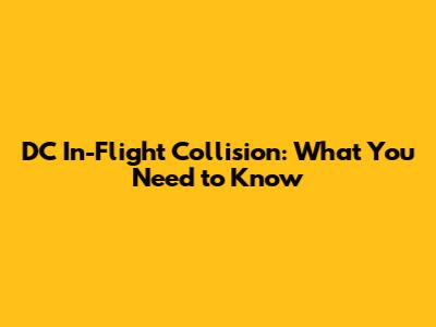 DC In-Flight Collision: What You Need to Know