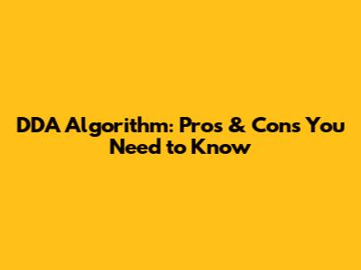 DDA Algorithm: Pros & Cons You Need to Know