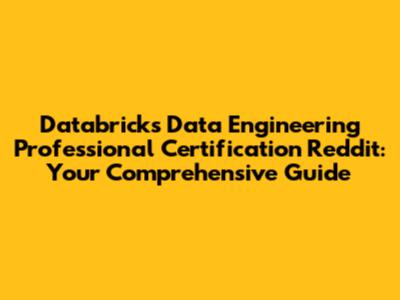 Databricks Data Engineering Professional Certification Reddit: Your Comprehensive Guide