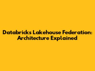 Databricks Lakehouse Federation: Architecture Explained