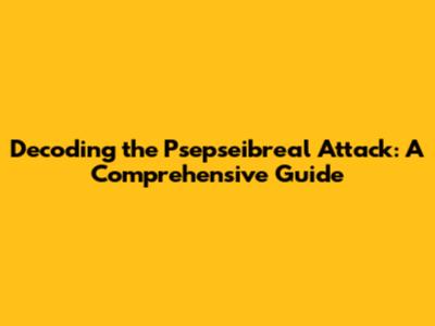 Decoding the Psepseibreal Attack: A Comprehensive Guide