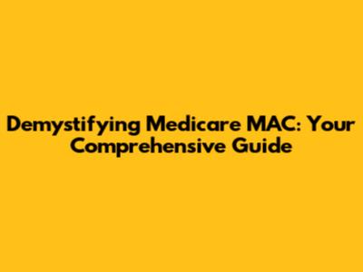 Demystifying Medicare MAC: Your Comprehensive Guide